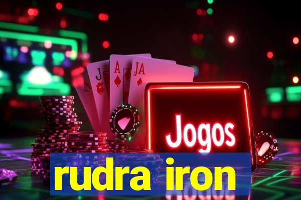 rudra iron